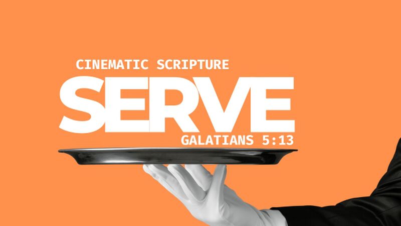 Cinematic Scripture: Serve